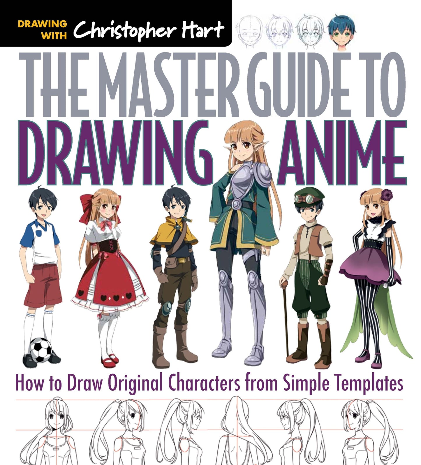 The Master Guide to Drawing Anime: How to Draw Original Characters from Simple Templates A How to Draw Anime / Manga Books Series (Volume 1)
