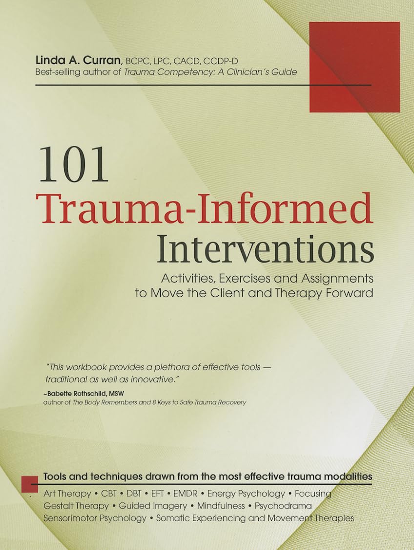 101 Trauma-Informed Interventions: Activities, Exercises and Assignments to Move the Client and Therapy Forward - 4638