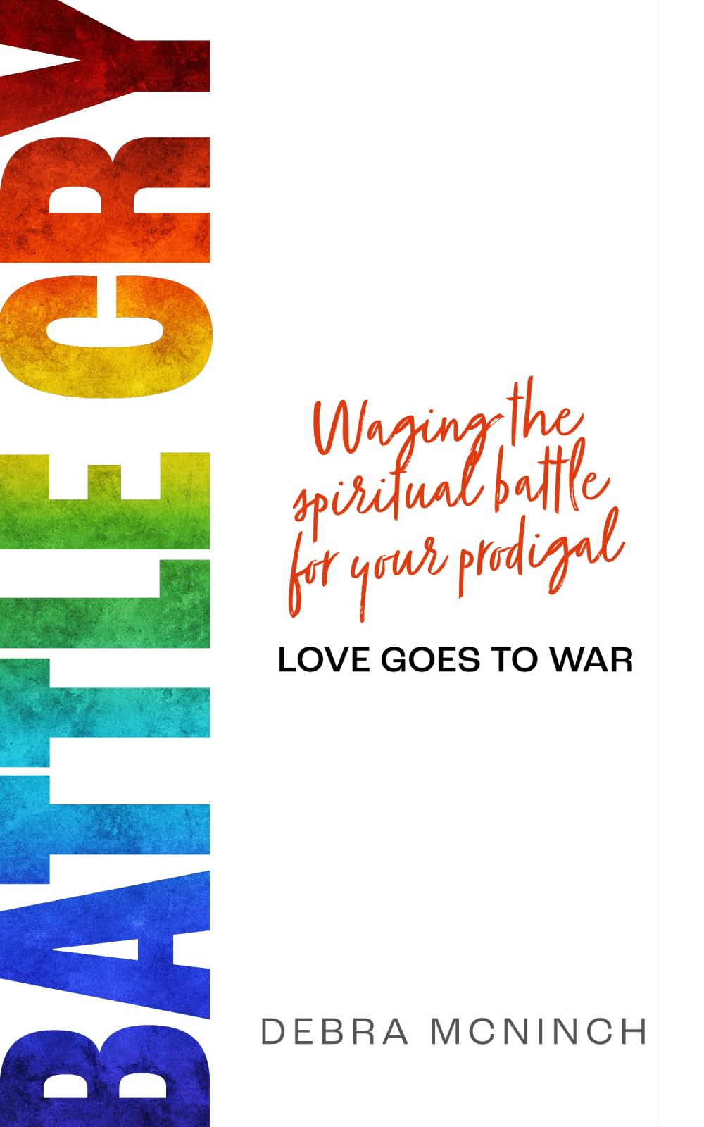 Battle Cry: Waging the spiritual battle for your prodigal