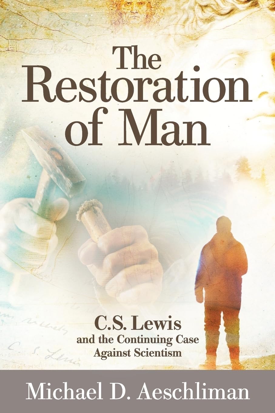 The Restoration of Man: C.S. Lewis and the Continuing Case Against Scientism - 6949