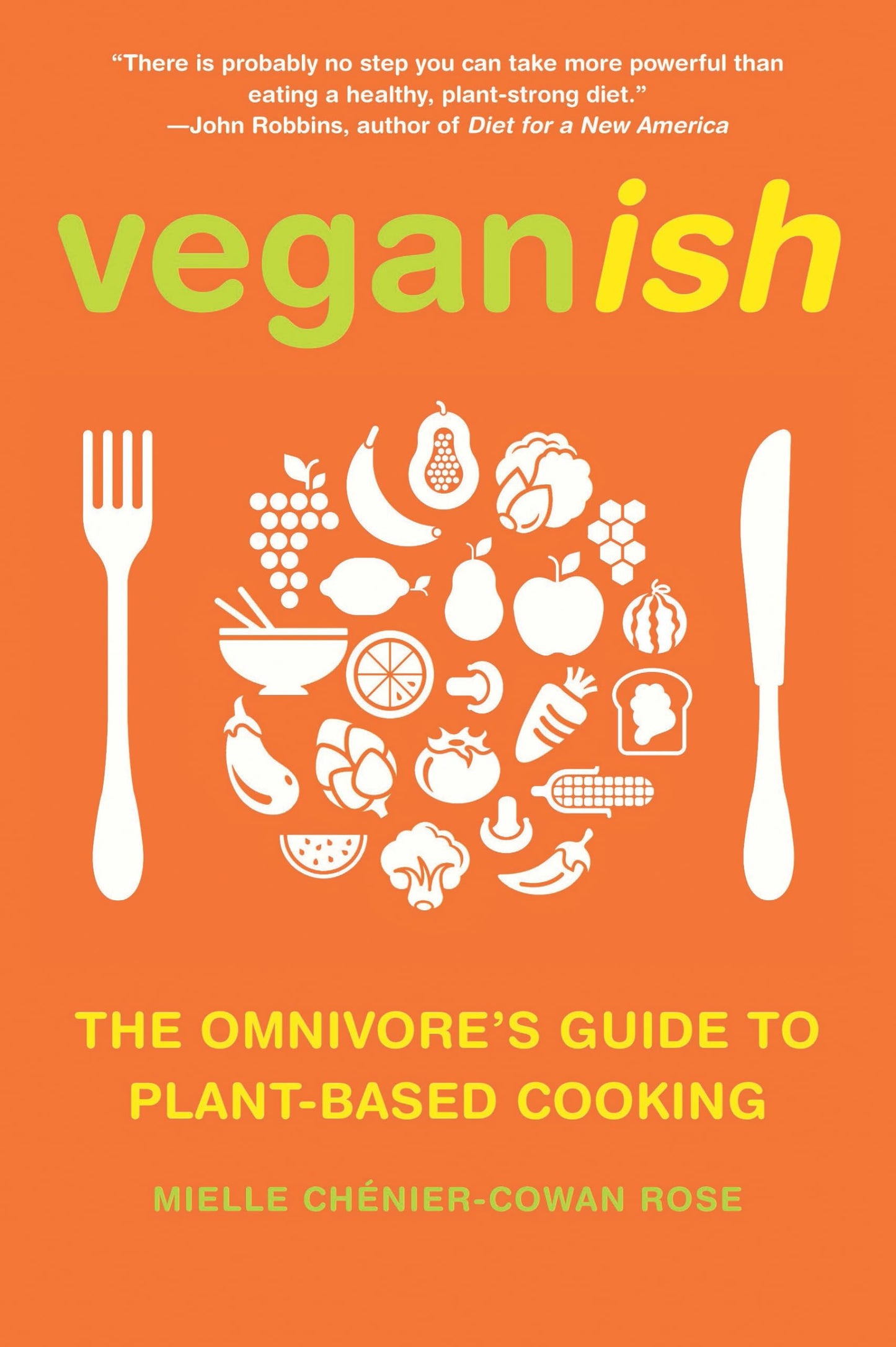 Veganish: The Omnivore's Guide to Plant-Based Cooking