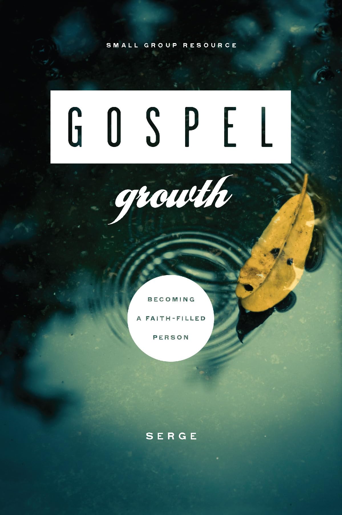 Gospel Growth: Becoming a Faith-Filled Person (Gospel Transformation)