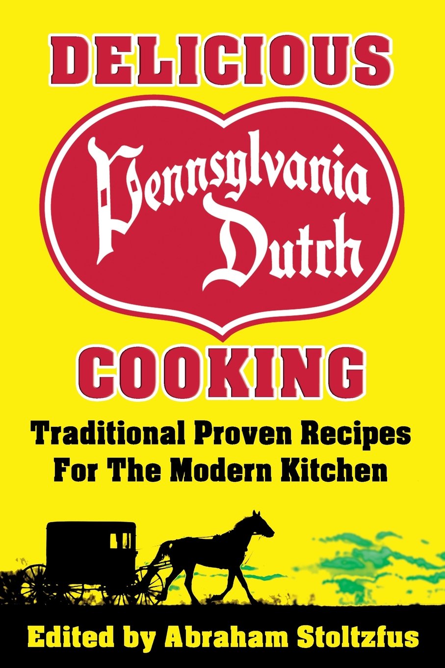 Delicious Pennsylvania Dutch Cooking: 172 Traditional Proven Recipes for the Modern Kitchen