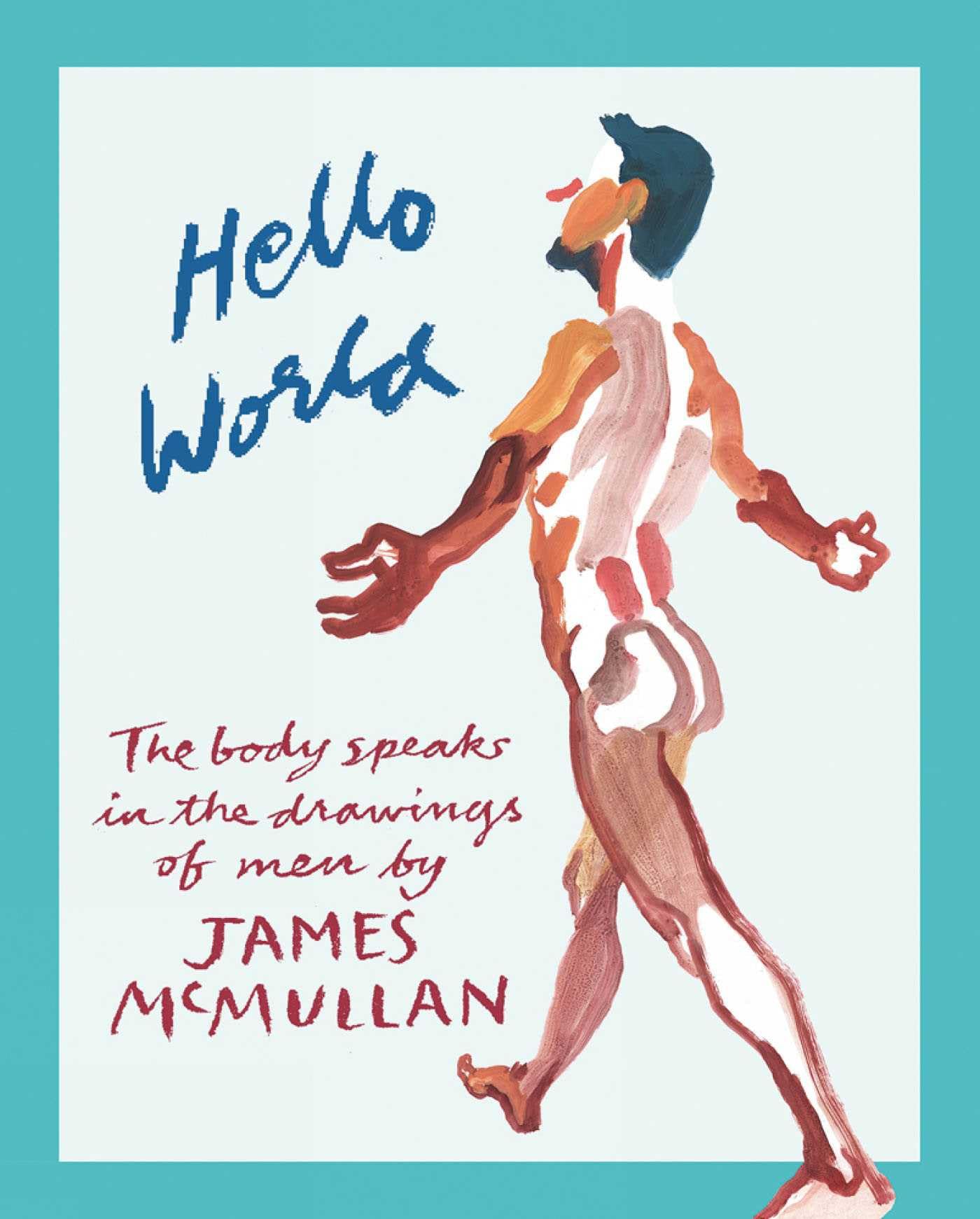 Hello World: The Body Speaks in the Drawings of Men by James McMullan