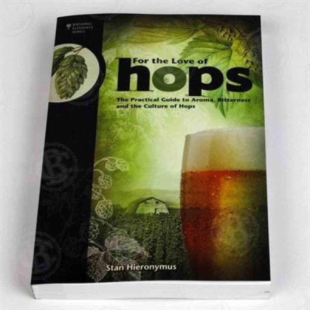 For The Love of Hops: The Practical Guide to Aroma, Bitterness and the Culture of Hops (Brewing Elements) - 3005