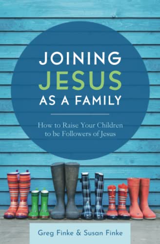 Joining Jesus as a Family: How to Raise Your Children to be Followers of Jesus