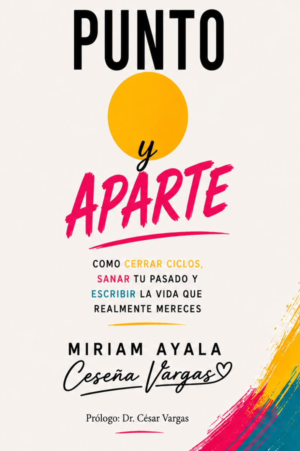 Punto y aparte: Cómo cerrar ciclos, sanar tu pasado y escribir la vida que realmente mereces (Spanish Edition)
