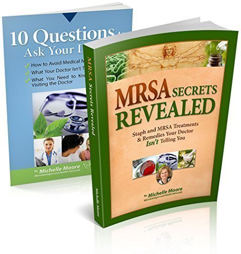 MRSA Secrets Revealed: Safe Effective Methods for Handling Staph and MRSA Your Doctor Isn’t Telling You