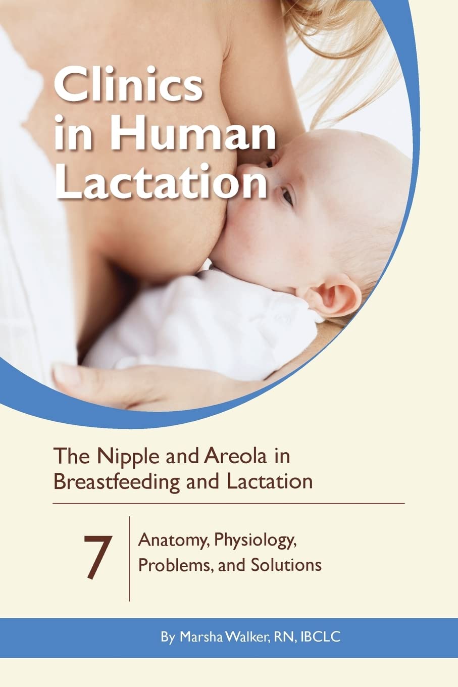 The Nipple and Areola in Breastfeeding and Lactation: Anatomy, Physiology, Problems, and Solutions (Clinics in Human Lactation)