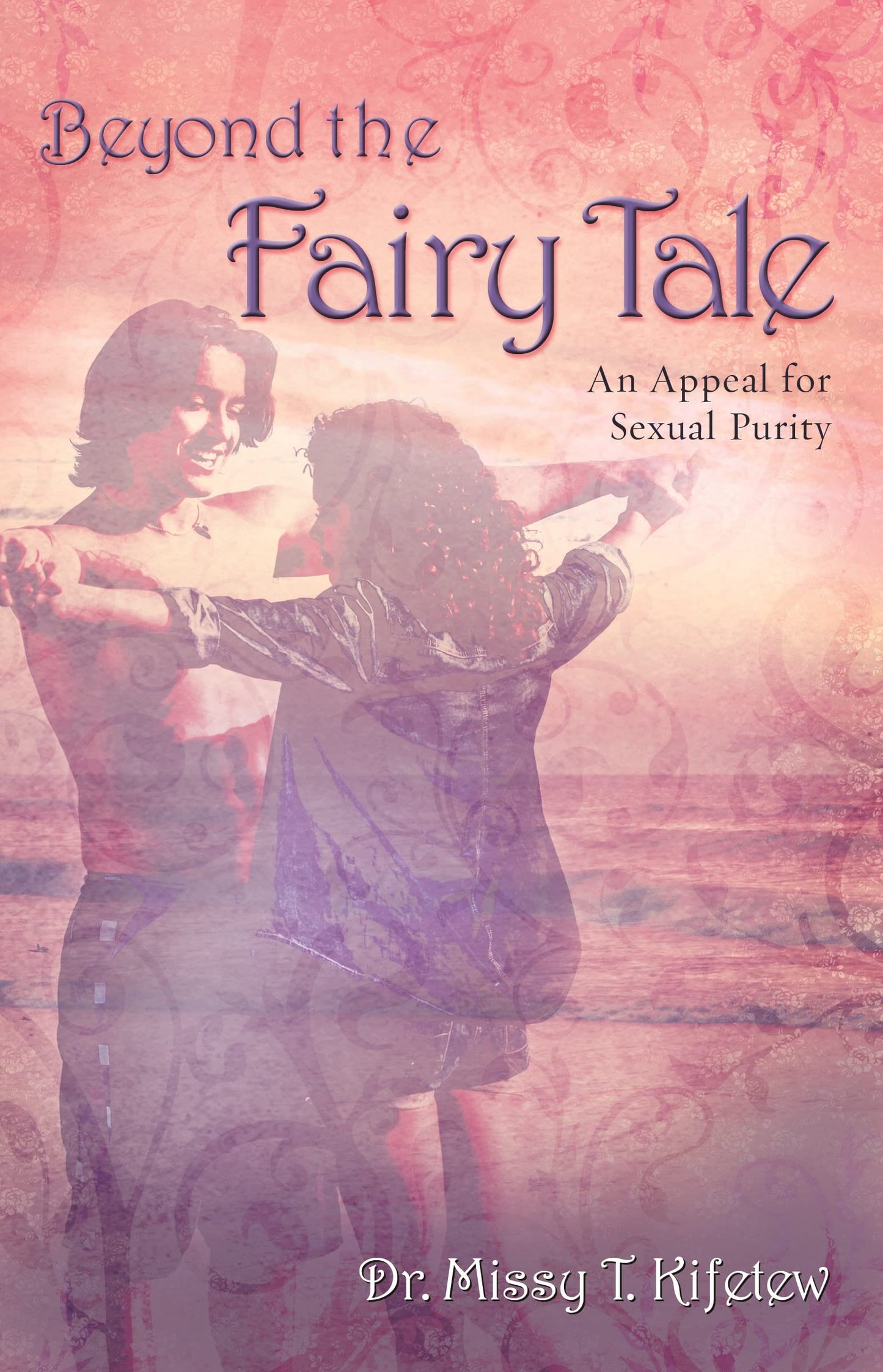 Beyond the Fairy Tale: An Appeal for Sexual Purity - 6782