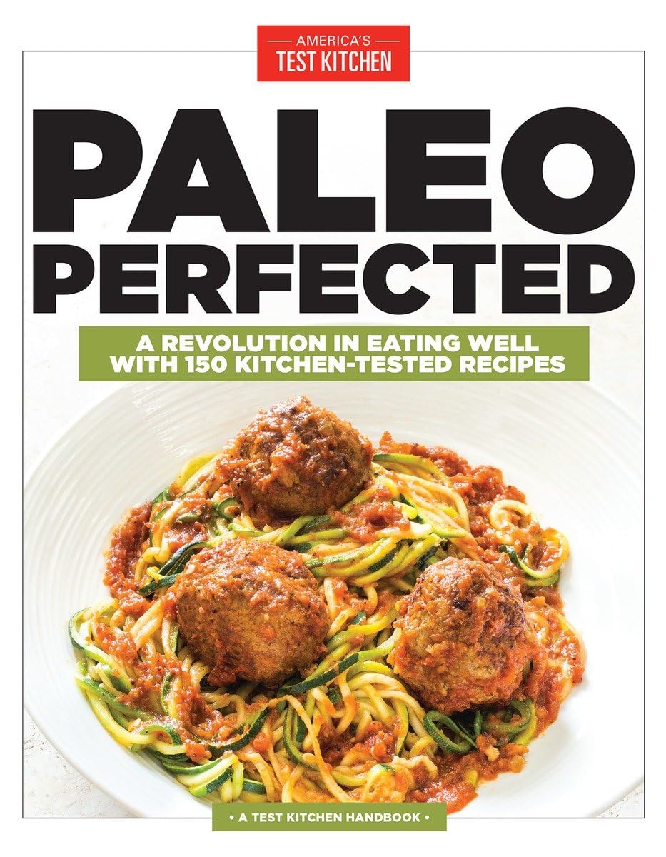 Paleo Perfected: A Revolution in Eating Well with 150 Kitchen-Tested Recipes - 724