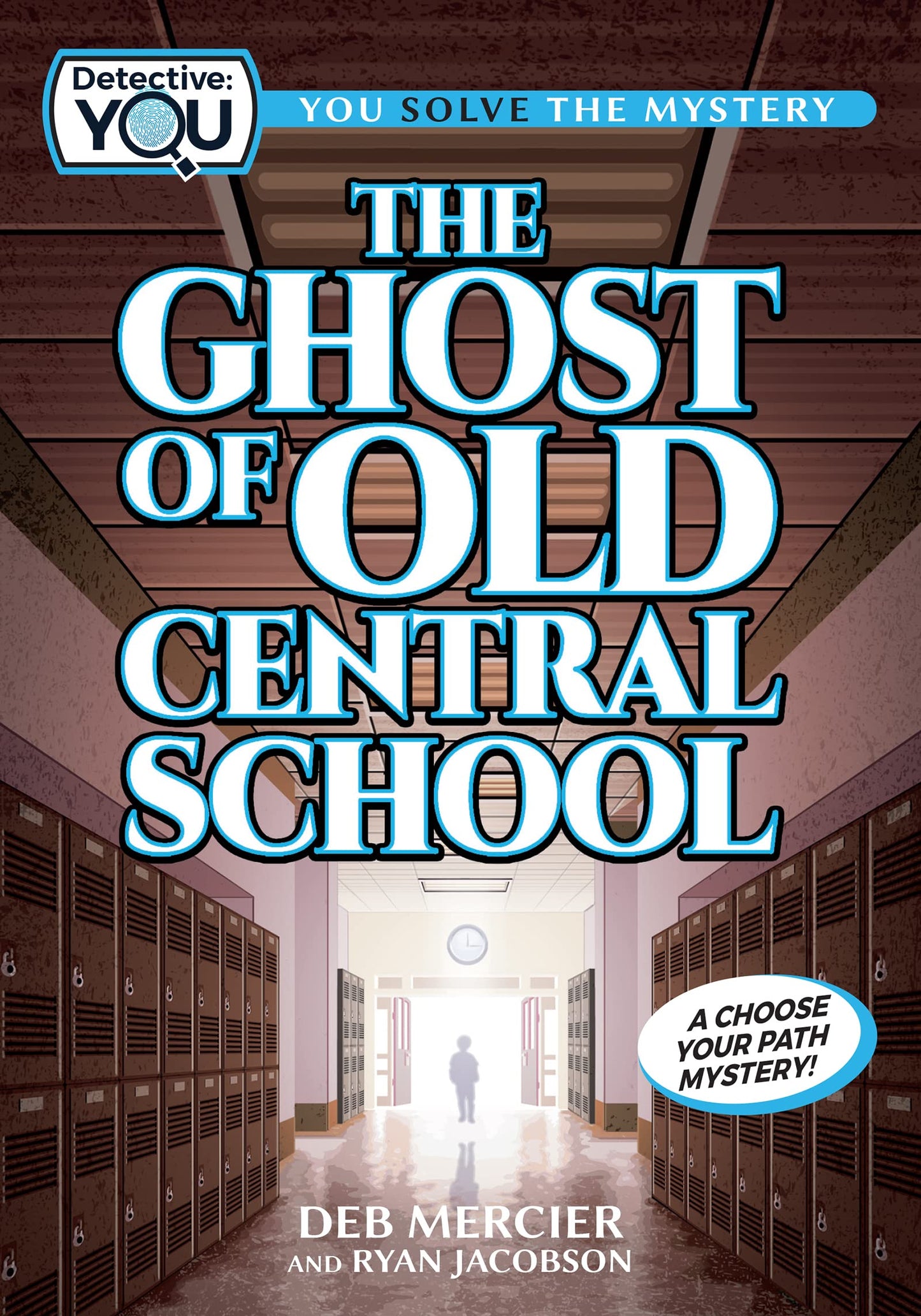 The Ghost of Old Central School: A Spooky Interactive Mystery for Kids Ages 9–13 (Detective: You)