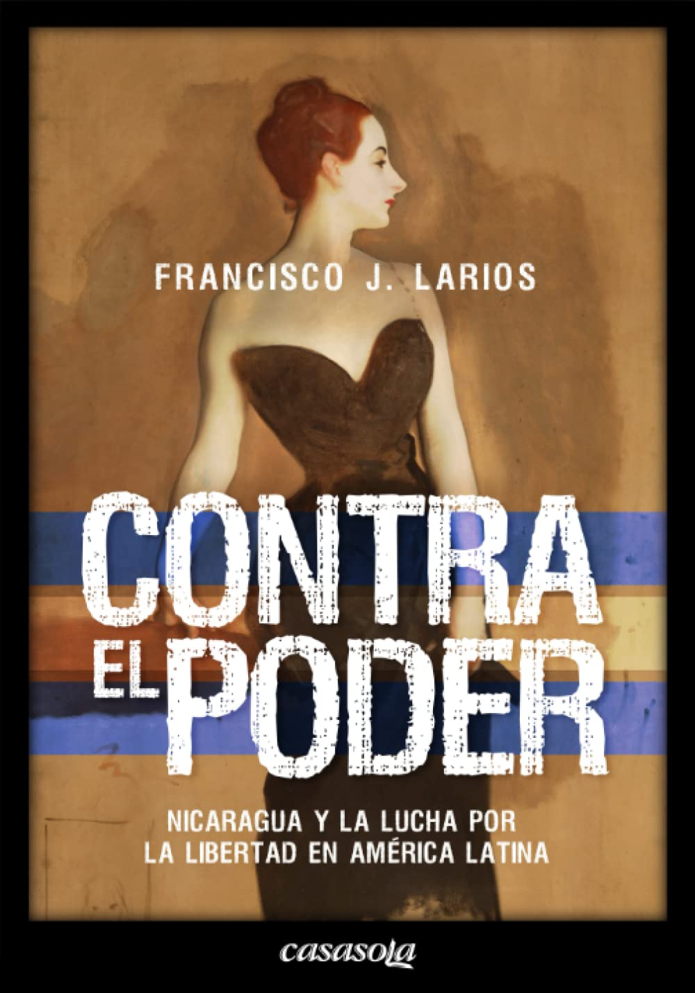 Contra el poder: Nicaragua y la lucha por la libertad en América Latina (Spanish Edition) - 9126