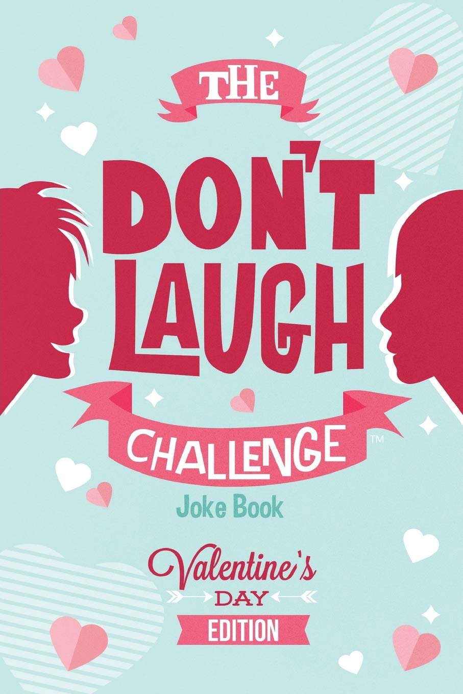 The Don't Laugh Challenge - Valentines Day Edition: A Hilarious and Interactive Joke Book for Boys and Girls Ages 6, 7, 8, 9, 10, and 11 Years Old - Valentine's Day Goodie for Kids