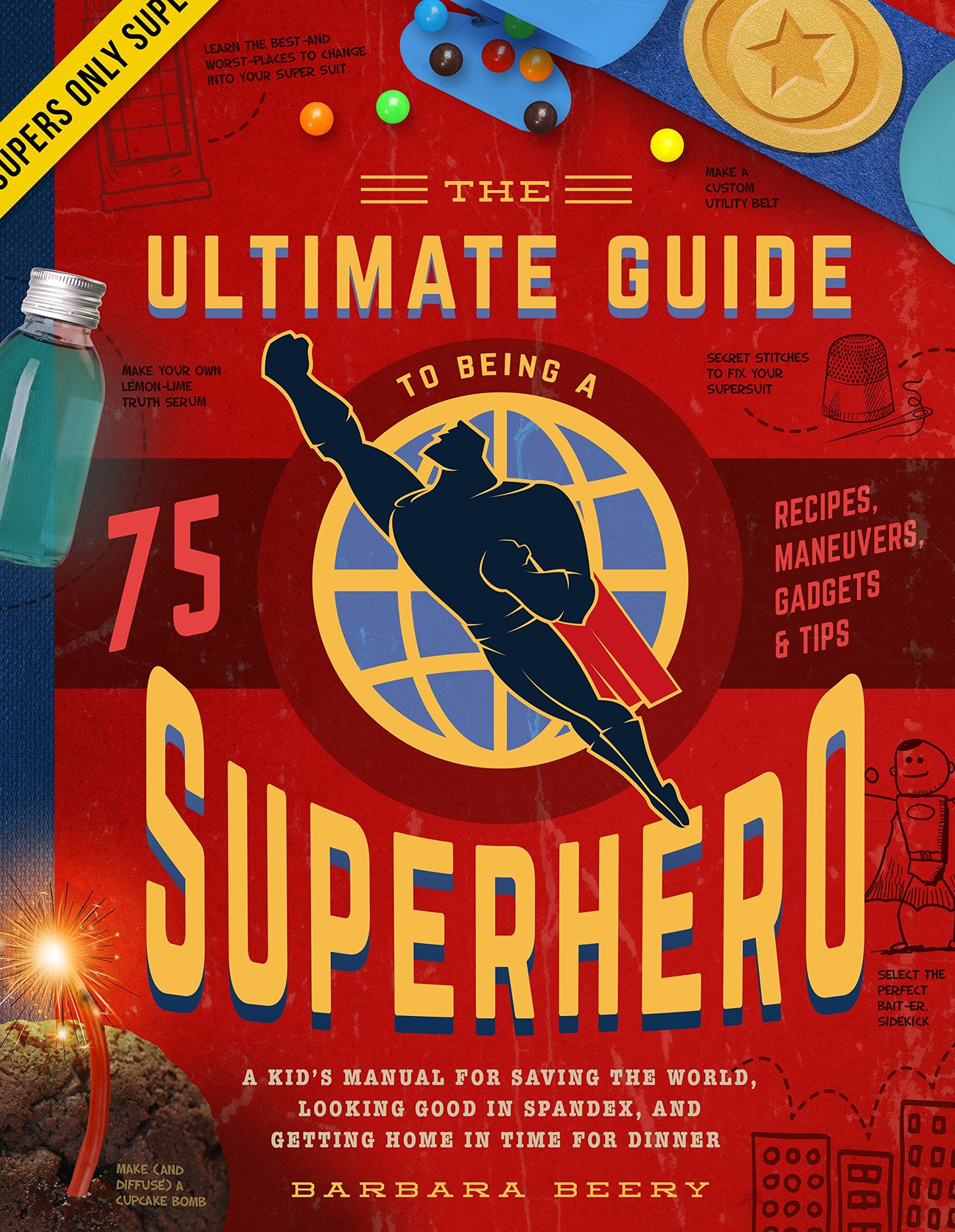 The Ultimate Guide to Being a Superhero: A Kid's Manual for Saving the World, Looking Good in Spandex, and Getting Home in Time for Dinner - 3998