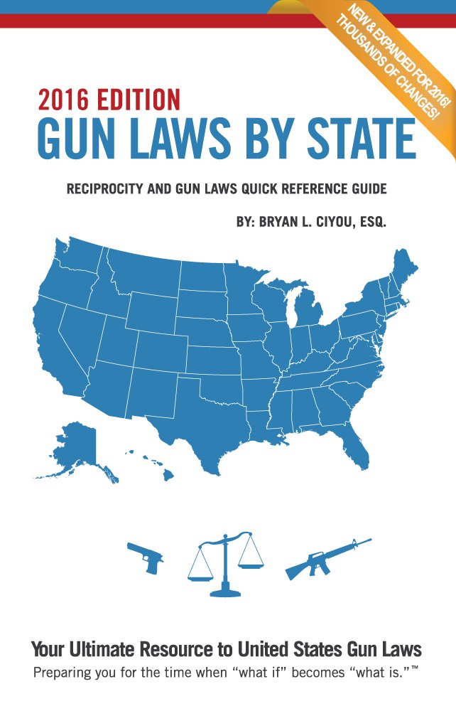 Gun Laws By State - 2016 Edition (Reciprocity and Gun Laws Quick Reference Guide)