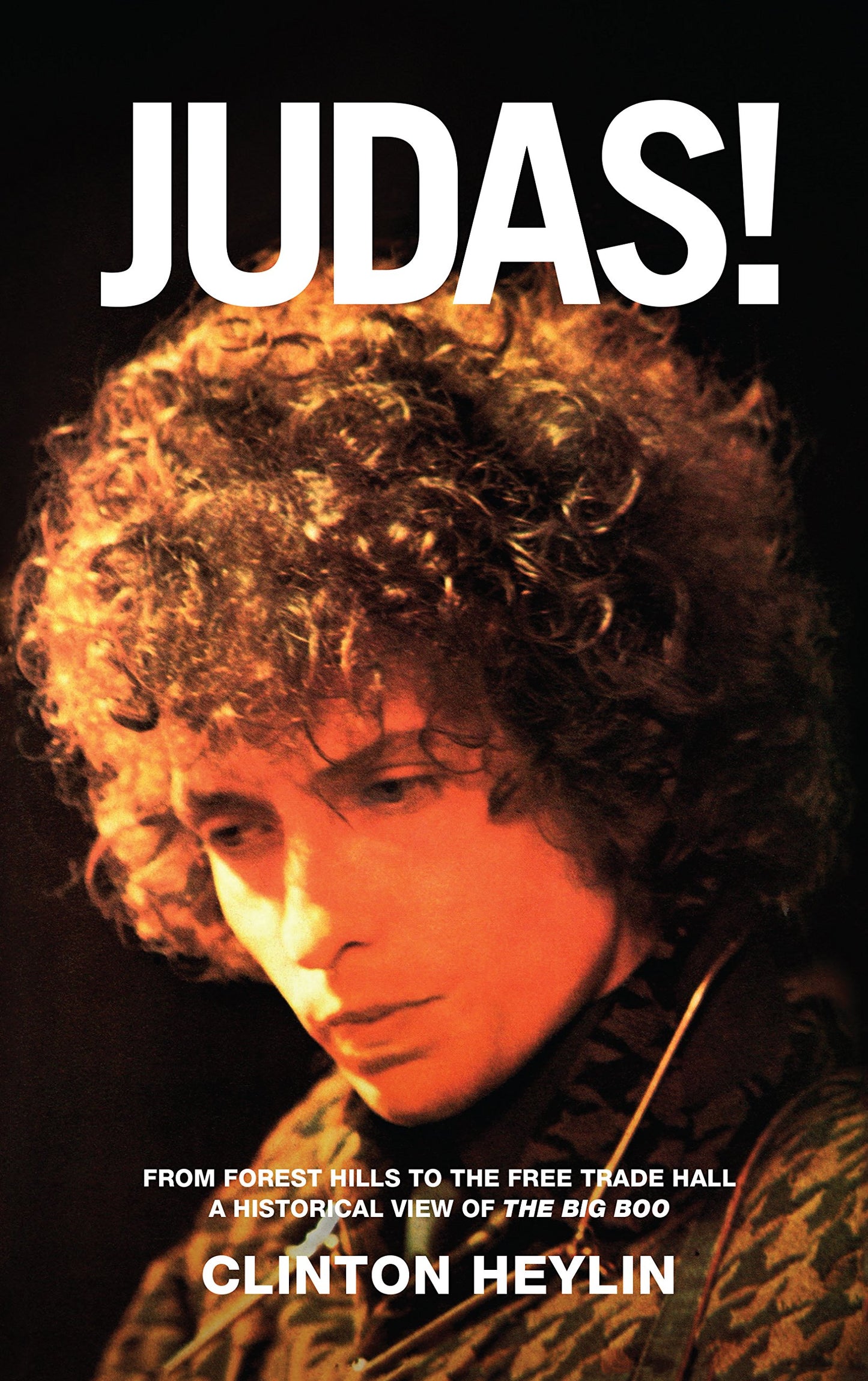 Judas!: From Forest Hills to the Free Trade Hall: A Historical View of the Big Boo - 7293