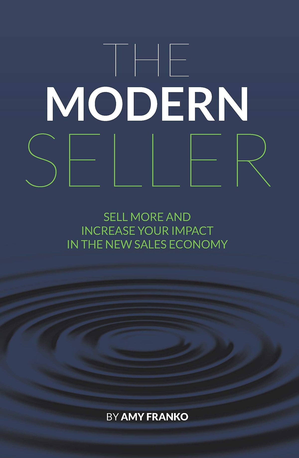 The Modern Seller: Sell More And Increase Your Impact In The New Sales Economy