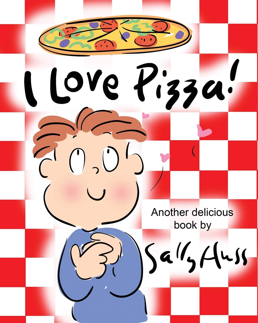 I Love Pizza!: (Amusing Children’s Picture Book about the Delights of Eating Pizza)