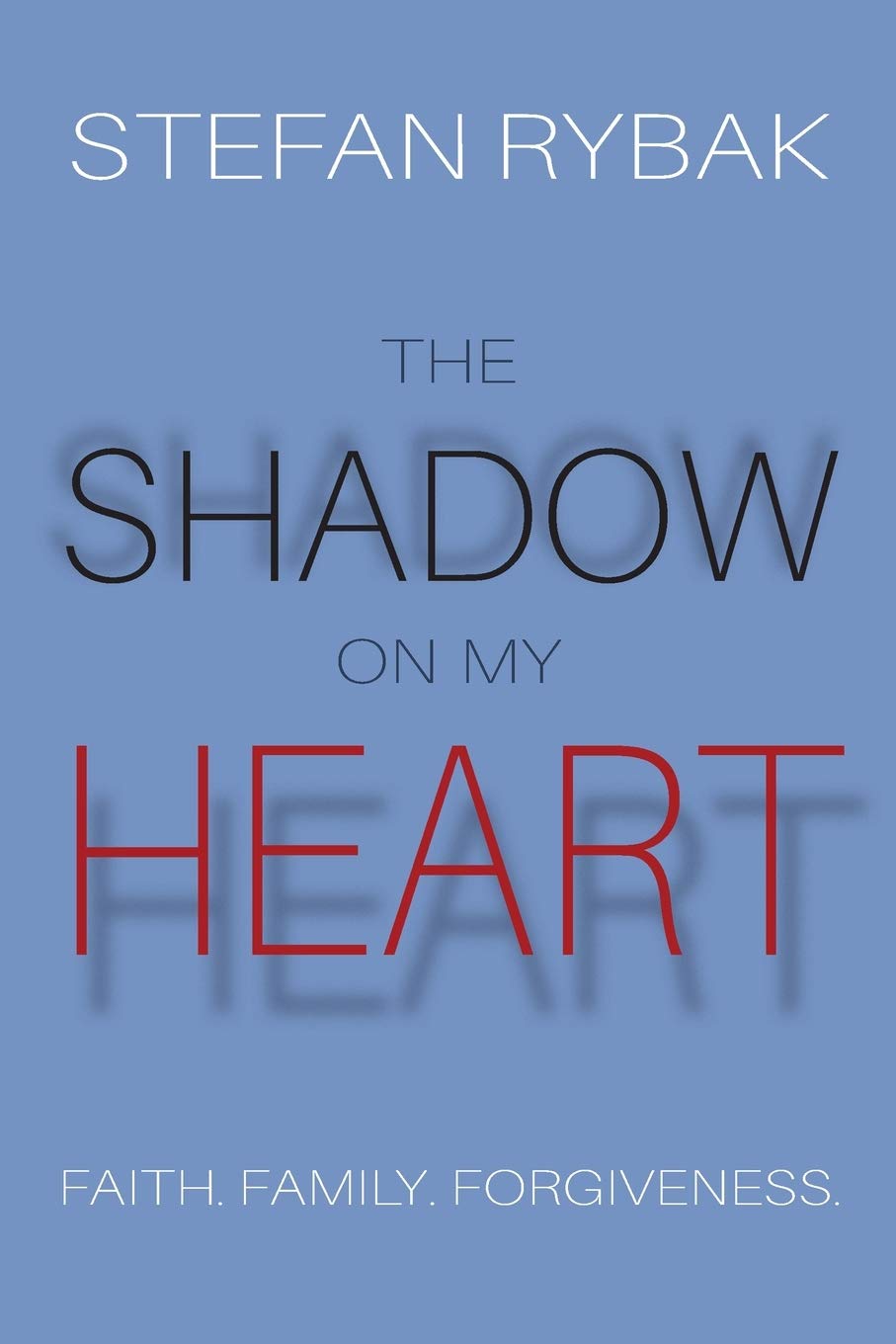 The Shadow On My Heart: Faith. Family. Forgiveness.