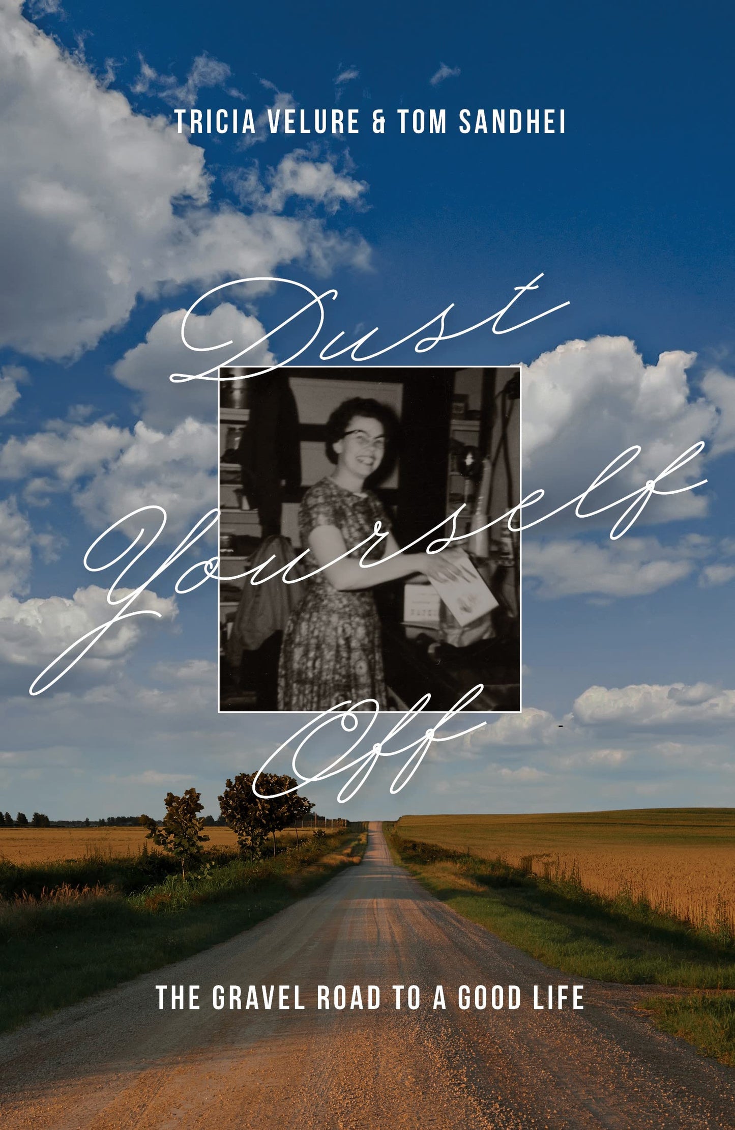 Dust Yourself Off: The Gravel Road to a Good Life