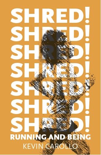 SHRED! Running and Being