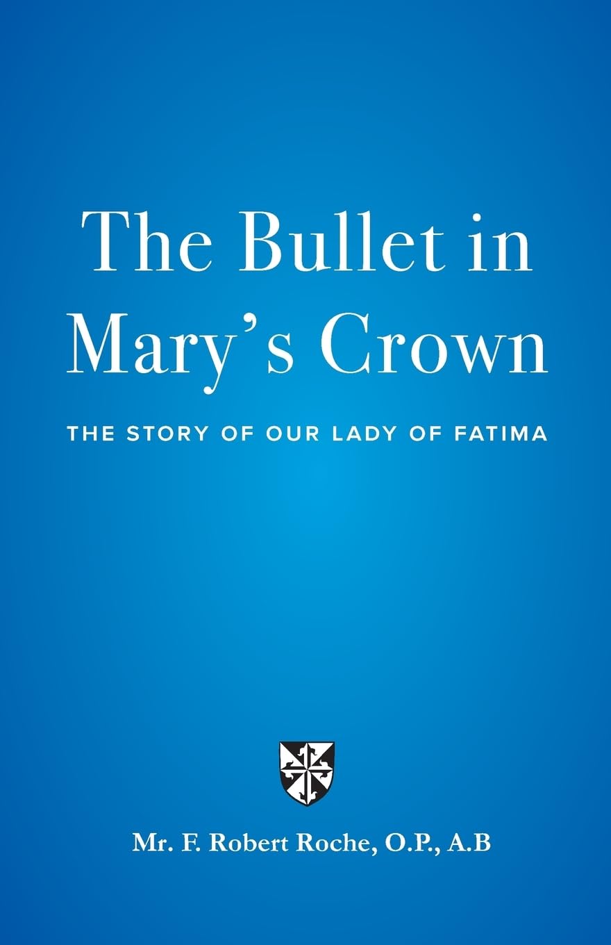 The Bullet in Mary's Crown: The Story of Our Lady of Fatima