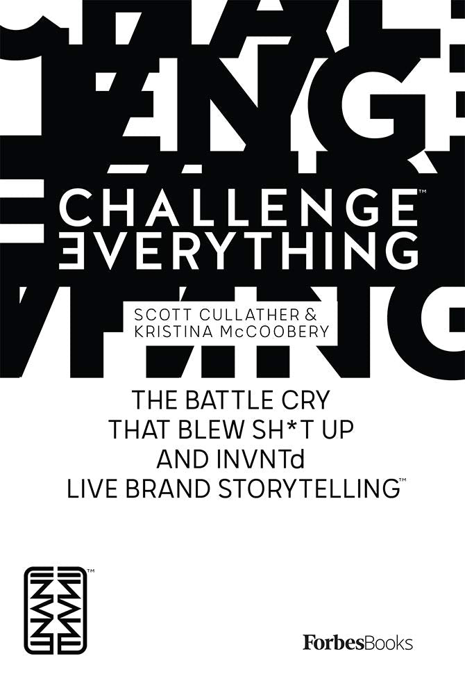 Challenge Everything: The Battle Cry That Blew Sh*t Up And INVNTd Live Brand Storytelling