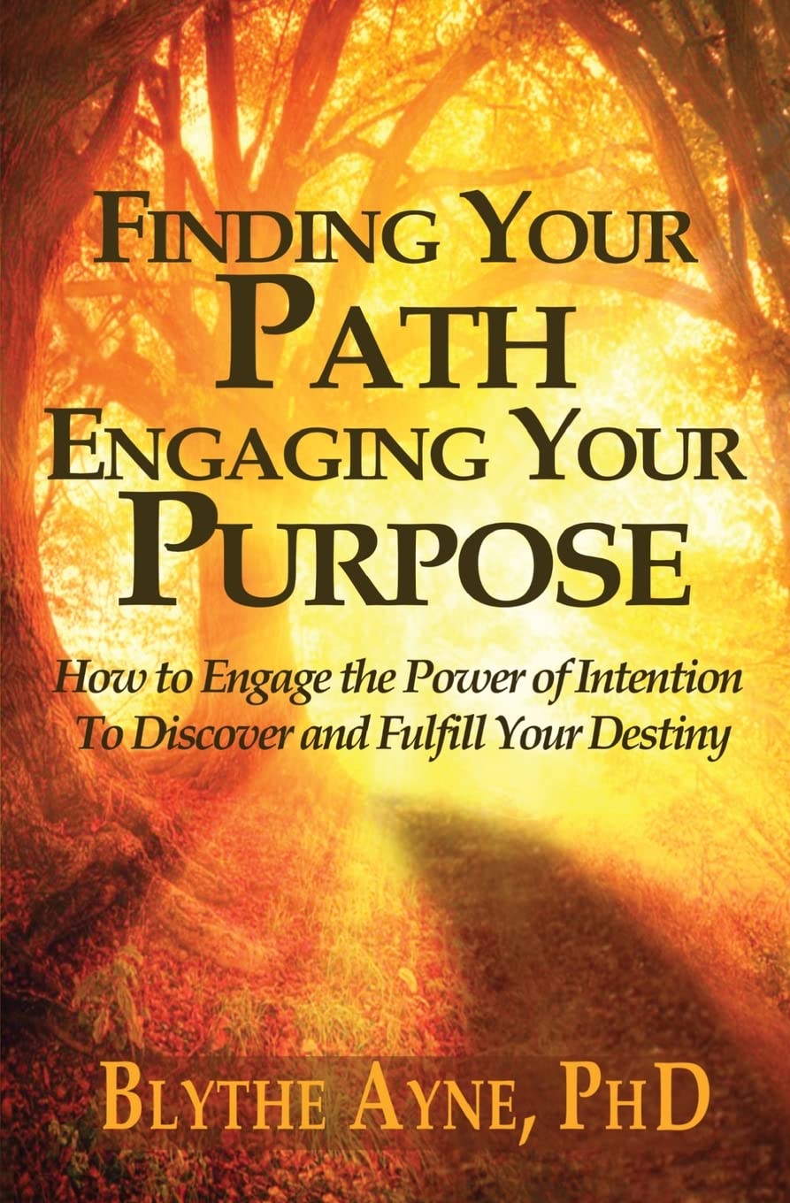 Finding Your Path, Engaging Your Purpose: How to Engage the Power of Intention to Discover and Fulfill Your Destiny (Excellent Life Series) - 1922