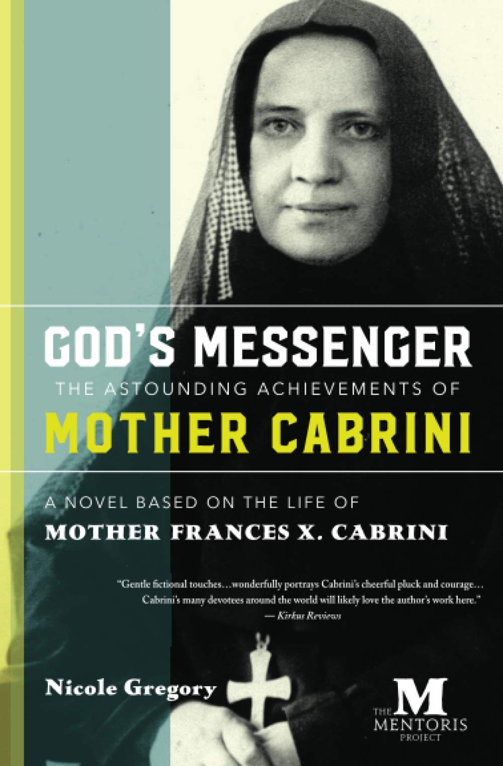 God's Messenger: The Astounding Achievements of Mother Frances X. Cabrini: A Novel Based on the Life of Mother Cabrini - 7304