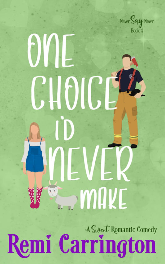 One Choice I'd Never Make: A Romantic Comedy (Never Say Never)