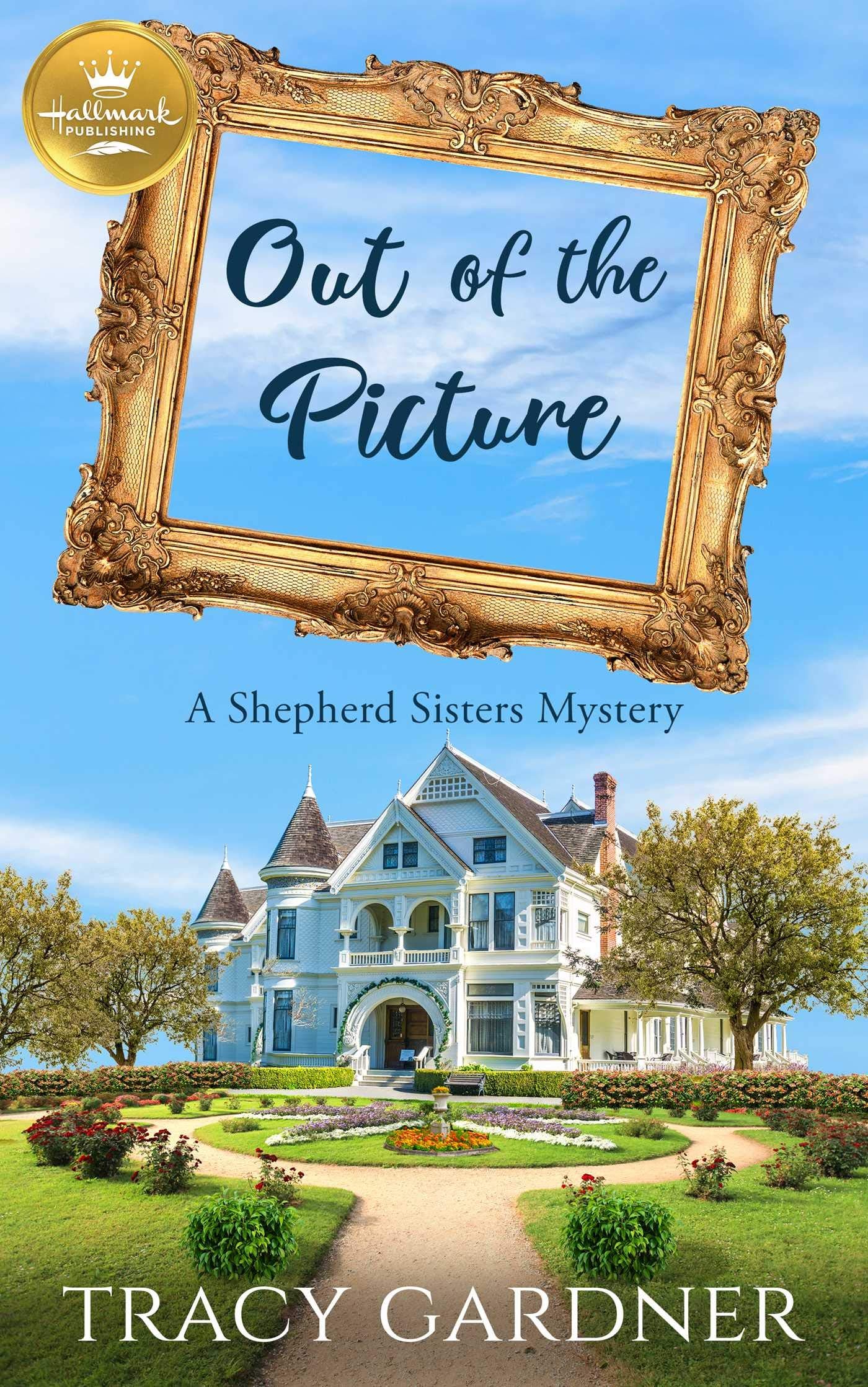 Out of the Picture: A Shepherd Sisters Mystery from Hallmark Publishing (A Shepherd Sisters Mystery from Hallmark Publishing, 1)