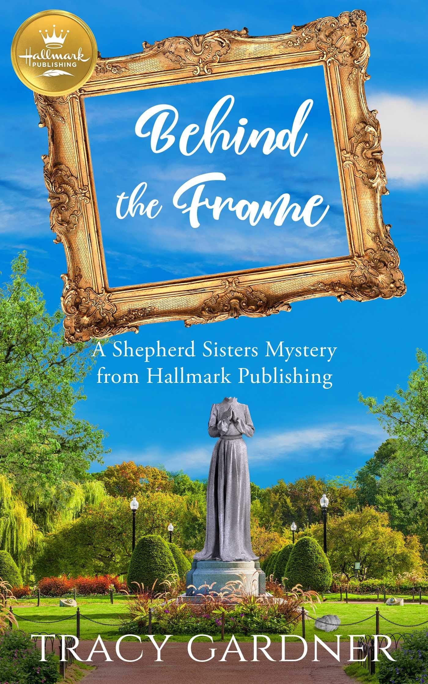 Behind the Frame: A Shepherd Sisters Mystery from Hallmark Publishing (A Shepherd Sisters Mystery, 2)