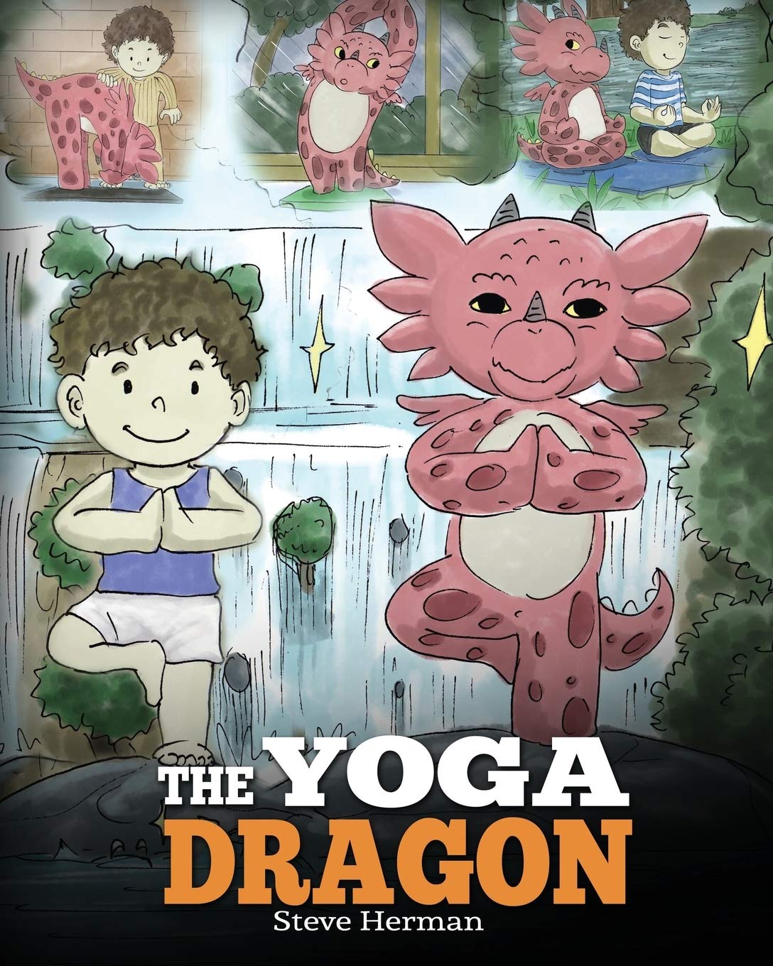 The Yoga Dragon: A Dragon Book about Yoga. Teach Your Dragon to Do Yoga. A Cute Children Story to Teach Kids the Power of Yoga to Strengthen Bodies and Calm Minds (My Dragon Books) - 7749