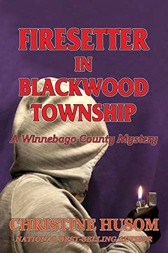 Firesetter in Blackwood Township: A Winnebago County Mystery (The Winnebago County Mysteries)