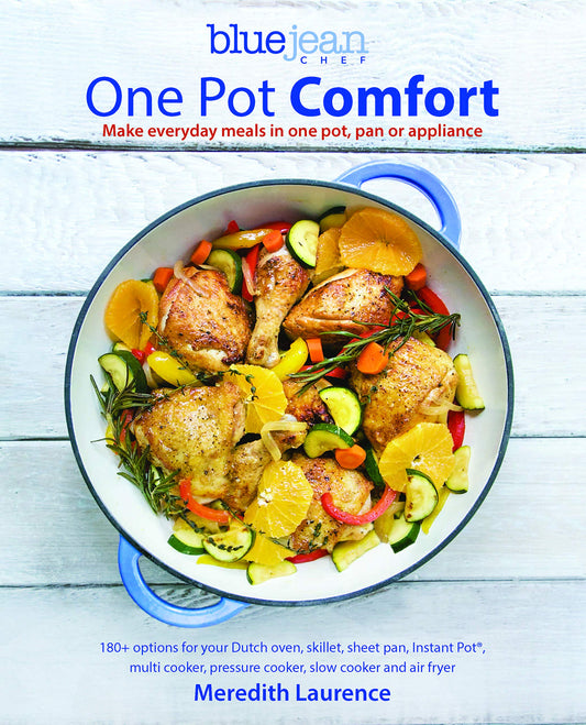 Blue Jean Chef's One Pot Comfort: Make Everyday Meals in One Pot, Pan or Appliance: 180+ recipes for your Dutch oven, skillet, sheet pan, ... cooker, and air fryer (The Blue Jean Chef, 7) - 578