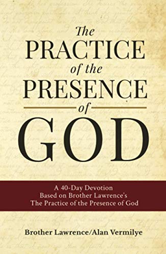 The Practice of the Presence of God: A 40-Day Devotion Based on Brother Lawrence's The Practice of the Presence of God