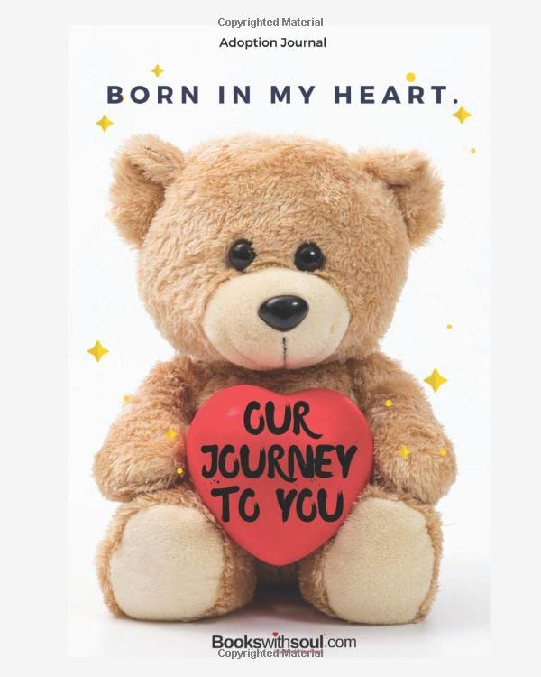 Adoption Journal : Born in Our Hearts : Our Journey to You: A special gift for a family who has adopted a child. Memory keeper of the first five years ... prompts and questions. (Adoptive Lifebooks) - 3174
