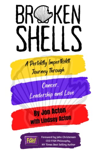 Broken Shells: A Perfektly Imperfekt Journey through Cancer, Leadership and Love