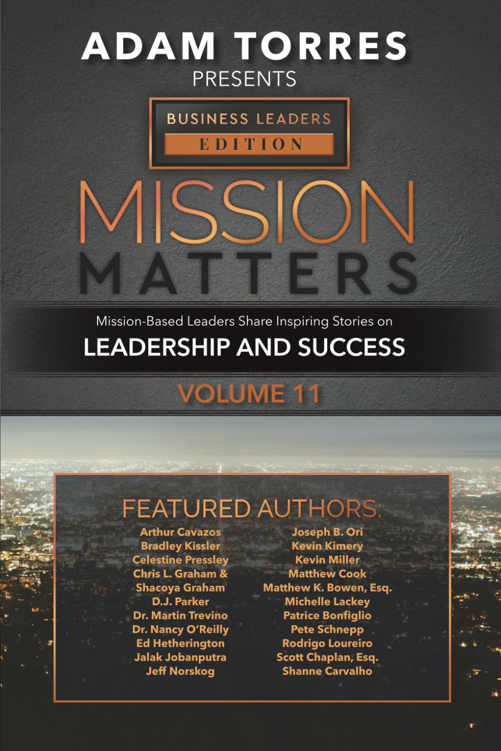 Mission Matters: Mission-Based Leaders Share Inspiring Stories on Leadership and Success (Business Leaders Edition Vol 11) - 551