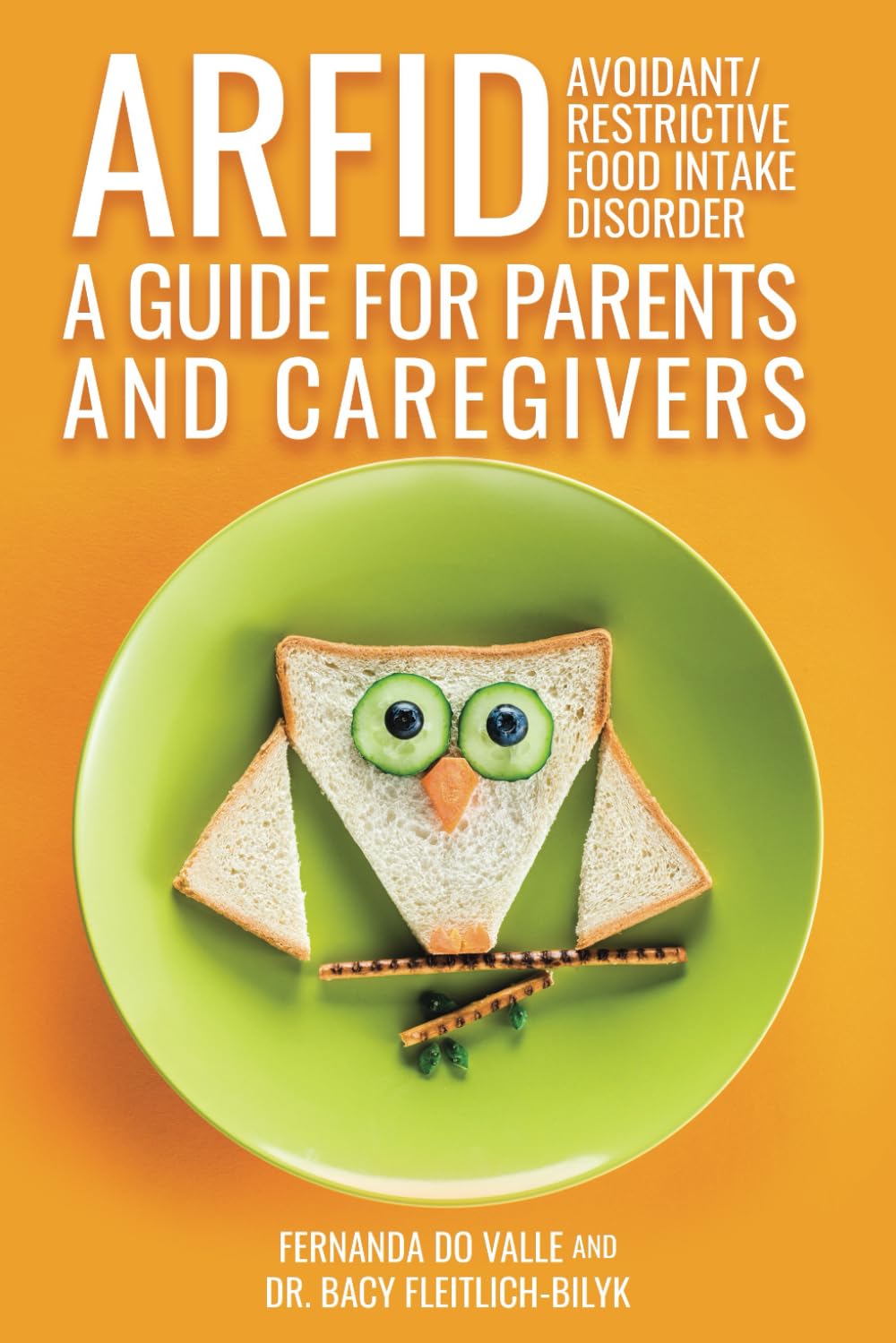 ARFID - Avoidant/Restrictive Food Intake Disorder - A Guide for Parents and Caregivers - 5742