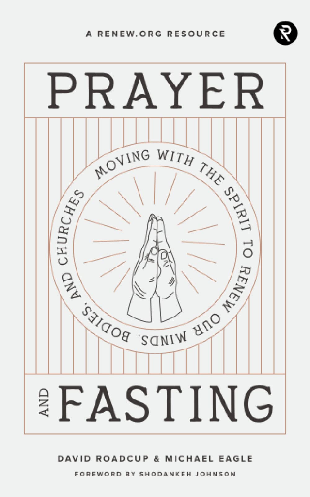 Prayer and Fasting: Moving with the Spirit to Renew Our Minds, Bodies, and Churches