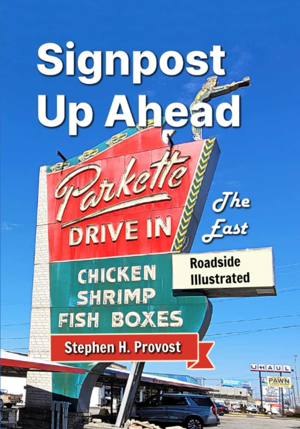 Signpost Up Ahead, the East: A Pictorial Tour of Billboards, Neon, Road Signs and More (Roadside Illustrated)
