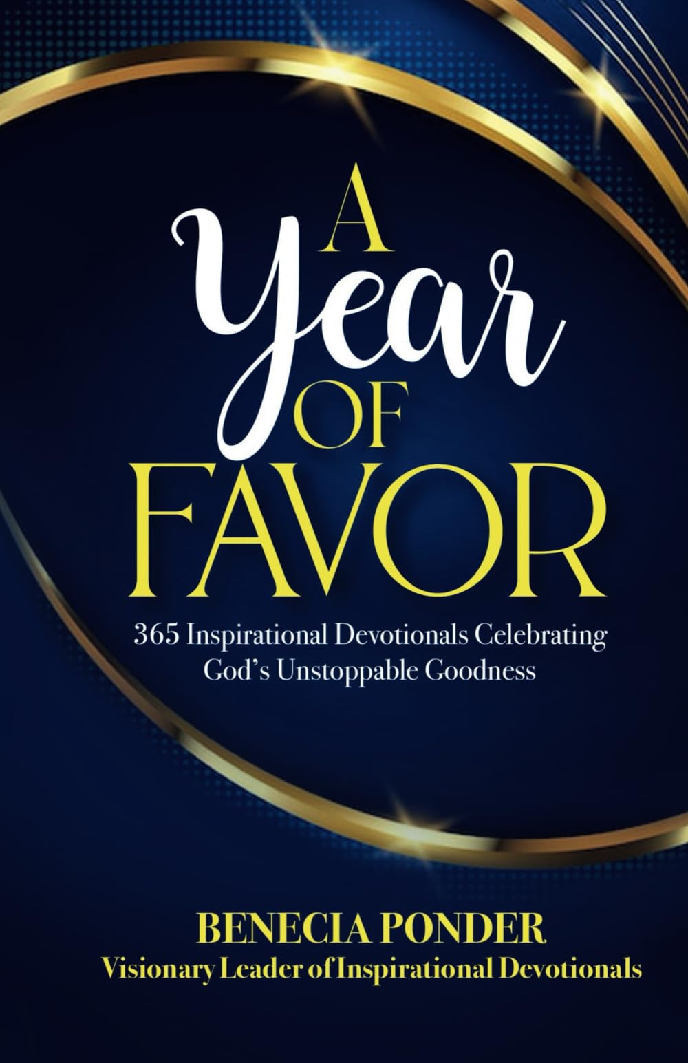 A Year of Favor: 365 Inspirational Devotionals Celebrating God's Unstoppable Goodness