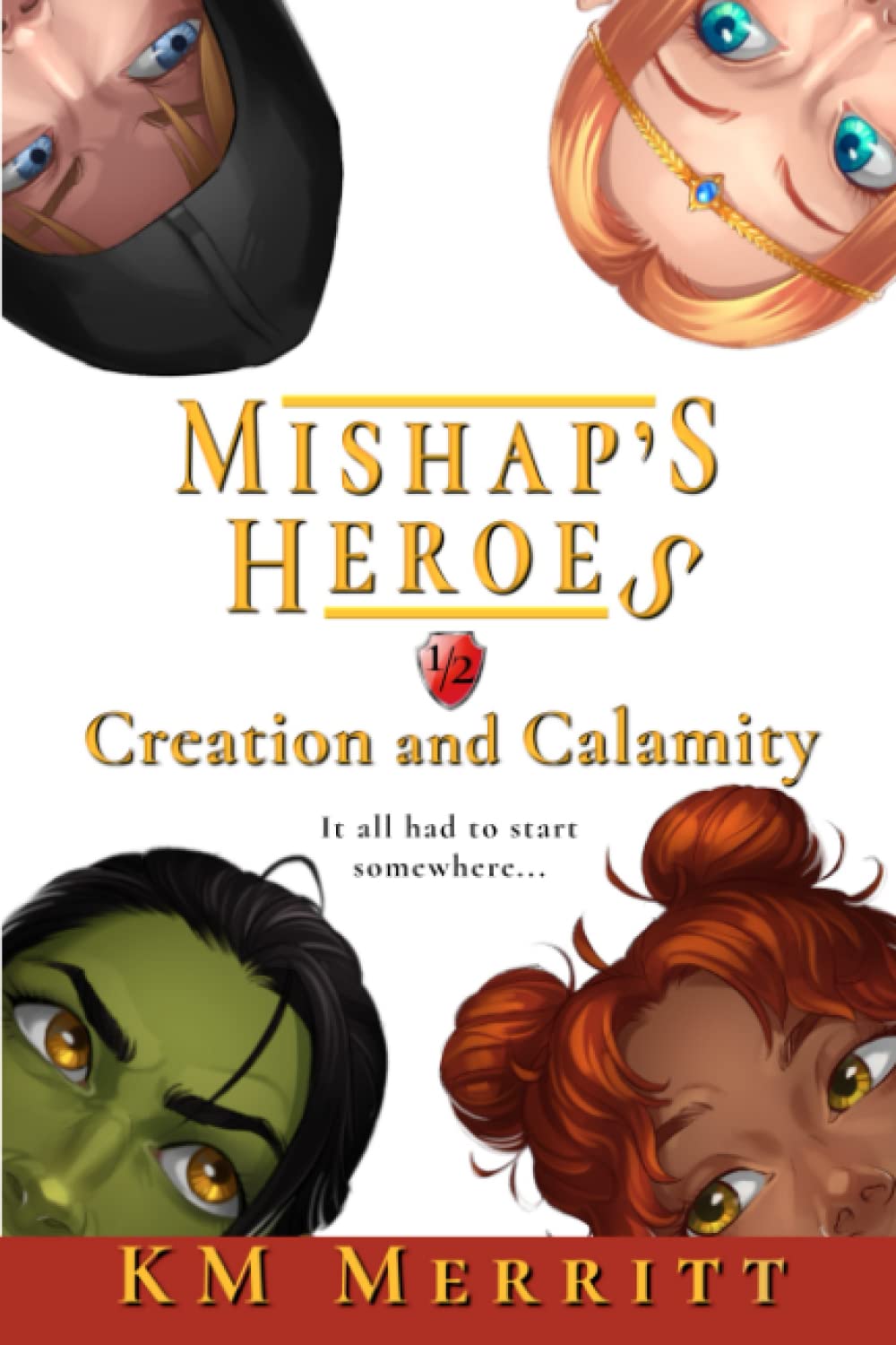 Creation and Calamity: A Humorous Fantasy Adventure (Mishap's Heroes)