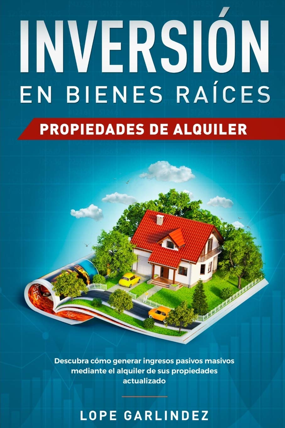 Inversión en bienes raíces: propiedades de alquiler: Descubra como generar ingresos pasivos masivos mediante el alquiler de sus propiedades actualizado (Spanish Edition)