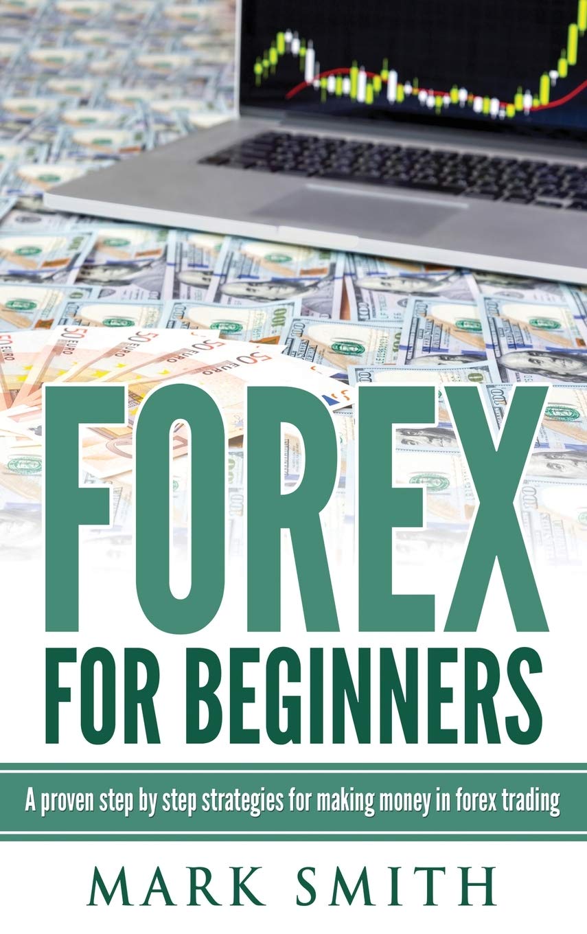 Forex for Beginners: Proven Steps and Strategies to Make Money in Forex Trading