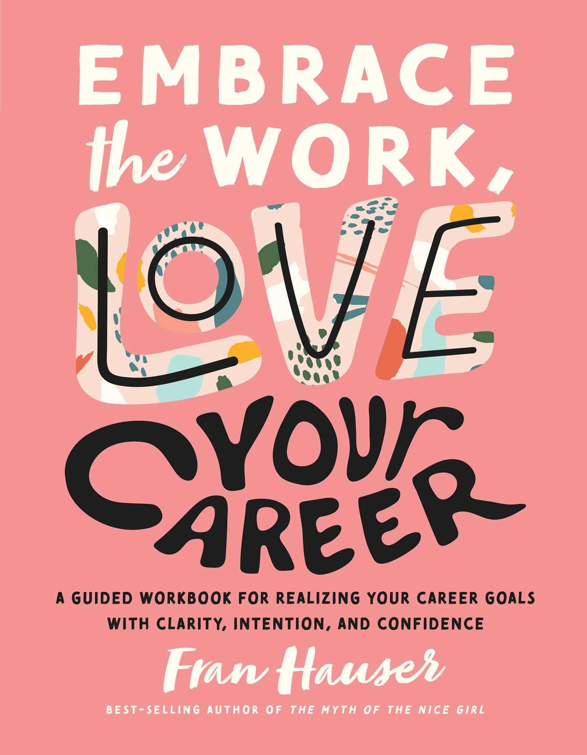 Embrace the Work, Love Your Career: A Guided Workbook for Realizing Your Career Goals with Clarity, Intention, and Confidence (Embrace Your Life Series)