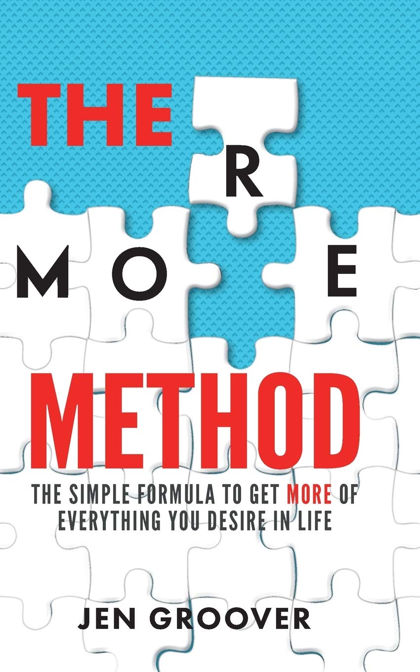The MORE Method: The Simple Formula to Get More of Everything You Desire in Life