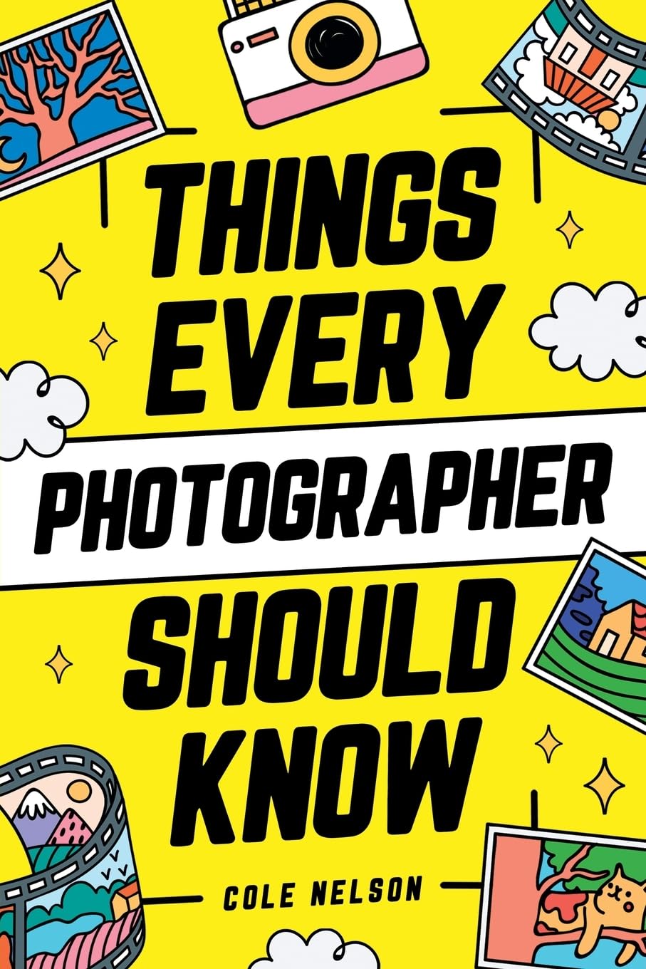 Things Every Photographer Should Know: Mastering Composition, Lighting, Lenses, Focus, Editing, Posing, Storytelling, Color Theory, Exposure, and Much More! - 1856